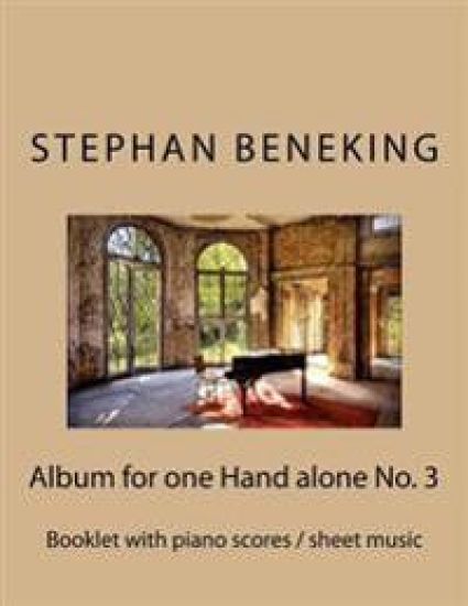 Stephan Beneking: Album for one Hand alone No. 3: Beneking: Booklet with piano scores / sheet music of the Album for one Hand alone No.