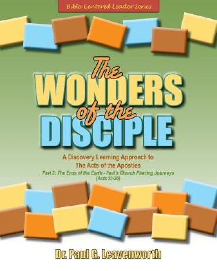 The Wonders of the Disciple - Part 3: The Ends of the Earth - Paul's Church Planting Journeys - Acts 13-20