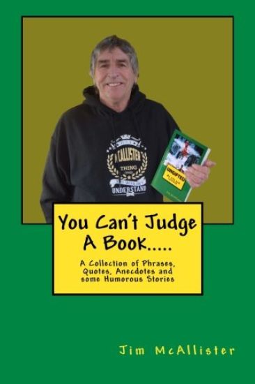 You can't judge a book.....: A Collection of Phrases, Quotes, Anecdotes and some Humorous Stories