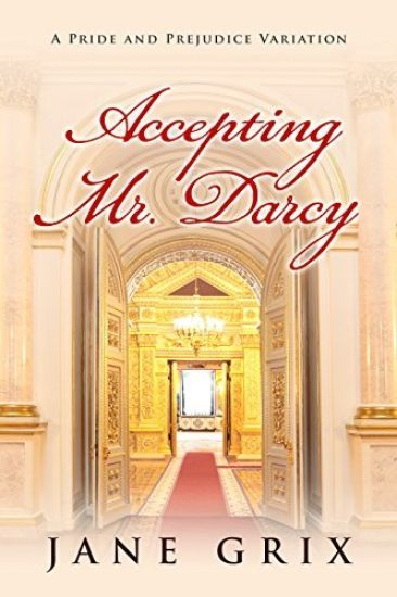 Accepting Mr. Darcy: A Pride and Prejudice Variation
