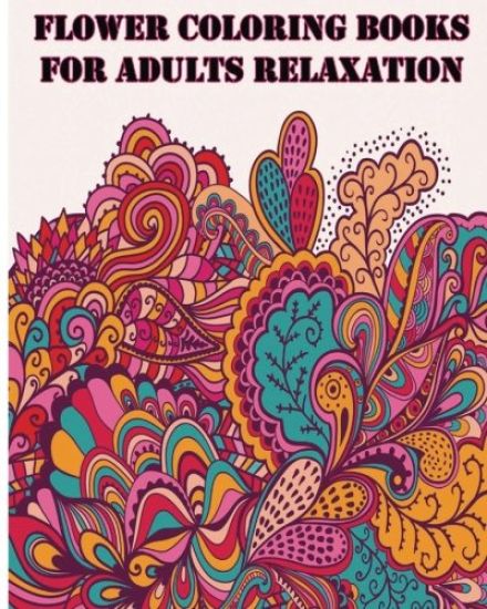 Flower Coloring Books For Adults Relaxation: +40 illustrations printed on just one side of the page (MAKING THEM SAFE FOR MARKERS)