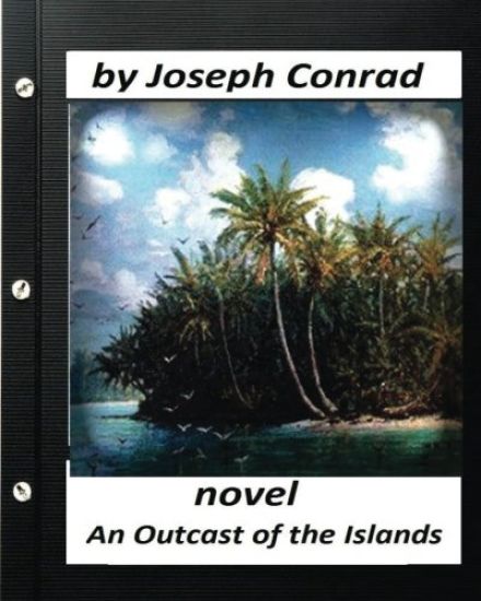 An Outcast of the Islands.NOVEL by Joseph Conrad (Classics)