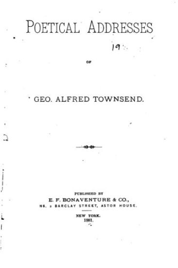 Poetical Addresses of Geo. Alfred Townsend