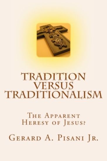 Tradition versus Traditionalism: The Apparent Heresy Of Jesus?