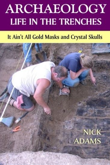 ARCHAEOLOGY -Life in the Trenches: It Ain't All Golden Masks and Crystal Skulls