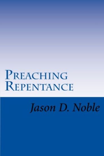 Preaching Repentance: Luke's Compelling Vision of the New Life in Christ