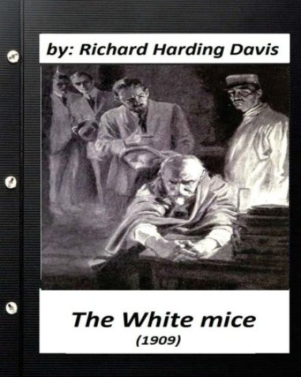 The White Mice (1909) by Richard Harding Davis (Classics)