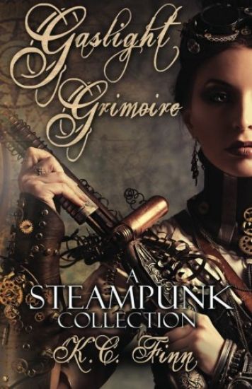 Gaslight Grimoire: A Steampunk Collection