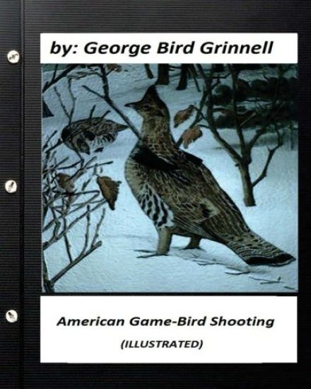 American game-bird shooting. by George Bird Grinnell (ILLUSTRATED)