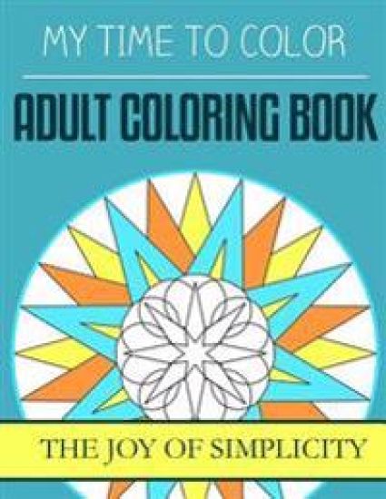 My Time To Color: Adult Coloring Book - The Joy of Simplicity