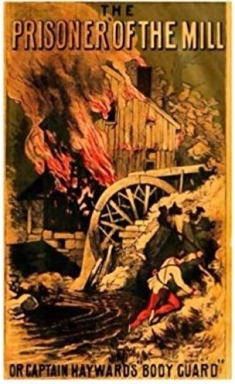 Prisoner of the Mill or, Captain Hayward's "Body Guard"