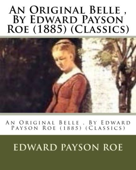 An Original Belle, By Edward Payson Roe (1885) (Classics)