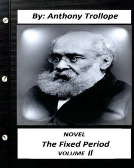 The Fixed Period. by Anthony Trollope NOVEL (Original Version) volume II