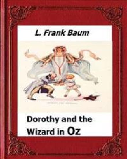 Dorothy and the Wizard in Oz by: L. Frank Baum