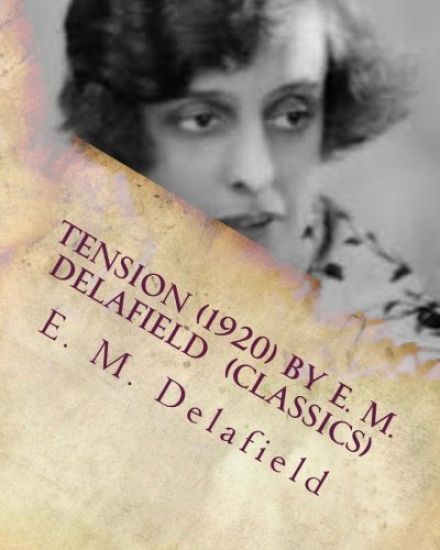 Tension (1920) by E. M. Delafield (Classics)