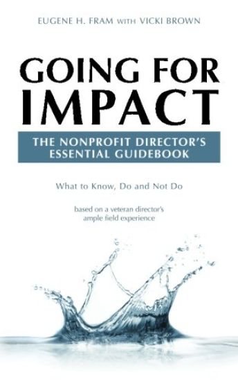 Going For Impact The Nonprofit Director's Essential Guidebook: What to Know, Do and Not Do based on a veteran director's ample field experience