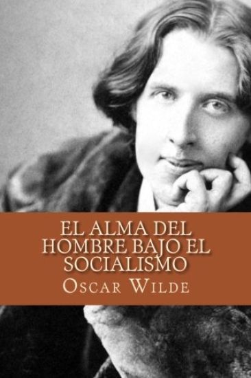 El Alma del Hombre Bajo el Socialismo (Spanish Edition)