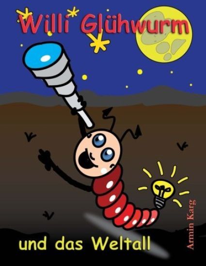 Willi Glühwurm und das Weltall
