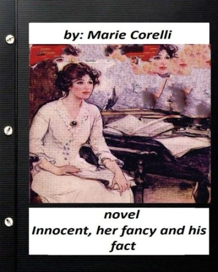 Innocent, her fancy and his fact; A NOVEL by Marie Corelli