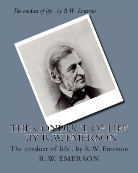 The conduct of life . by R.W. Emerson