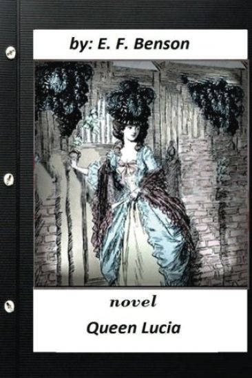Queen Lucia: NOVEL By E. F. Benson (original text)