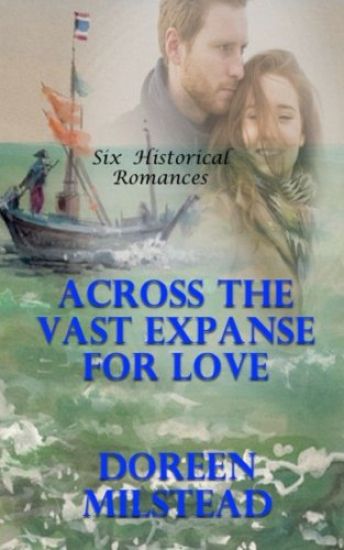 Across The Vast Expanse For Love: Six Historical Romances