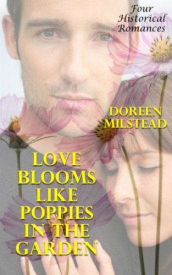Love Blooms Like Poppies In The Garden: Four Historical Romances
