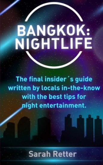 Bangkok: Nightlife: The final insider´s guide written by locals in-the-know with the best tips for night entertainment.