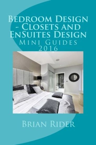 Bedroom Design - Closets and EnSuites Design: Mini Guides 2016