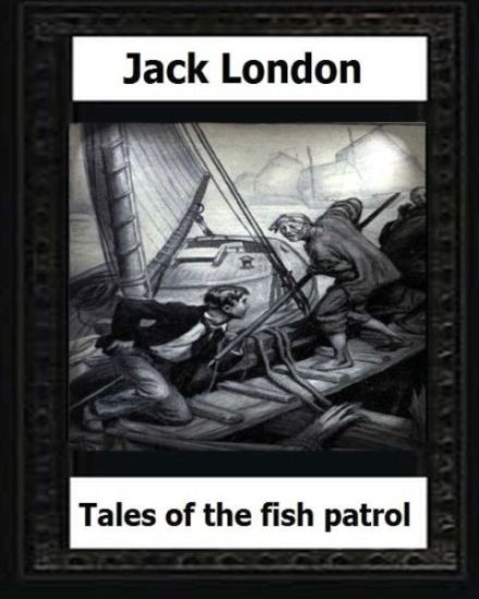 tales of the fish patrol(1906) by: Jack London
