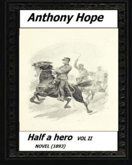 Half a hero (1893) volume II by: Anthony Hope