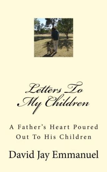 Letters To My Children: A Father's Heart Poured Out To His Children