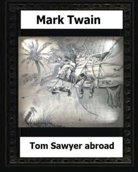Tom Sawyer abroad (1894) by: Mark Twain(novel)