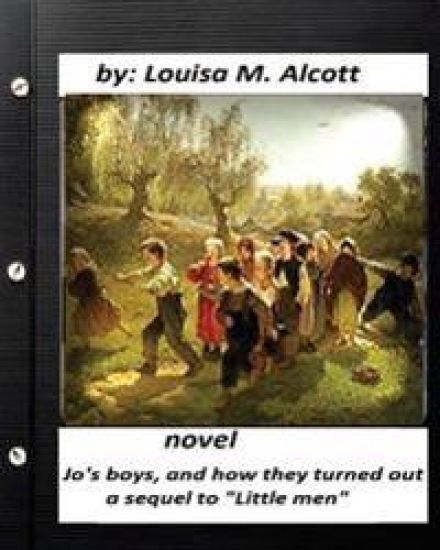 Jo's Boys, and How They Turned Out: A Sequel to "Little Men.NOVEL (Children's )