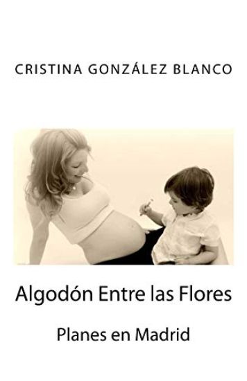Algodón Entre las Flores: Planes en Madrid