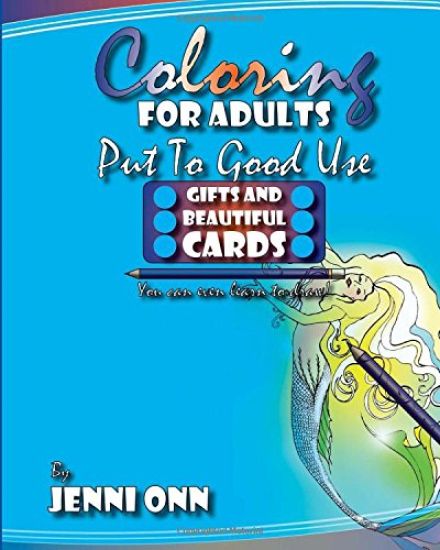 Coloring For Adults Put To Good Use - Gifts And Beautiful Cards: Practical Outcomes For Your Creative Coloring