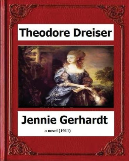 Jennie Gerhardt by: Theodore Dreiser, a novel (1911)
