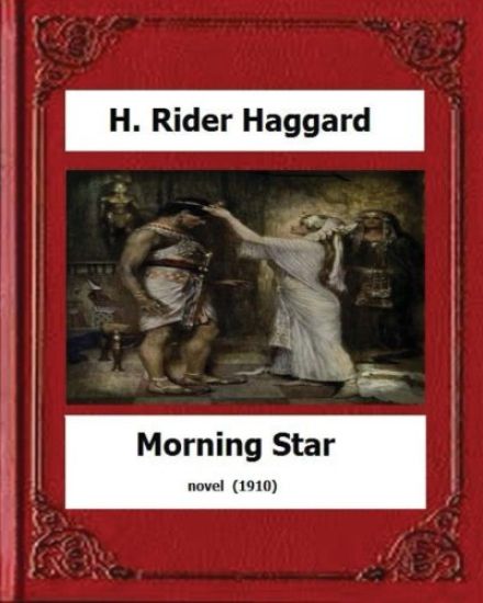 Morning Star (1910) novel by: H. Rider Haggard