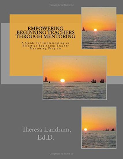 Empowering Beginning Teachers Through Mentoring: A Guide for Implementing an Effective Beginning Teacher Mentoring Program