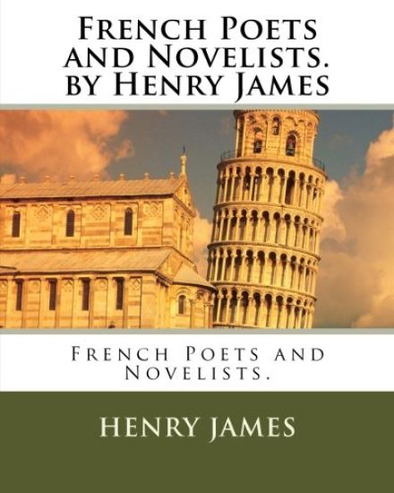 French Poets and Novelists. by Henry James