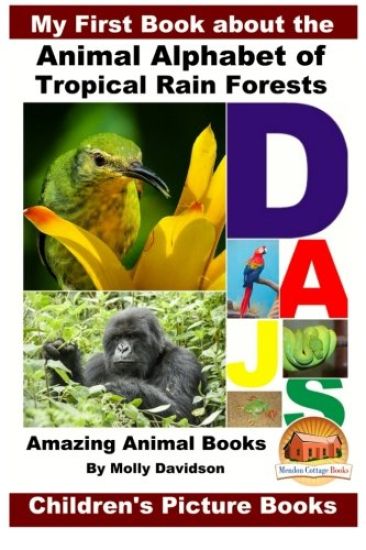 My First Book about the Animal Alphabet of Tropical Rain Forests - Amazing Animal Books - Children's Picture Books
