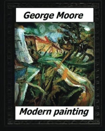 Modern Painting(1893) by: George Moore