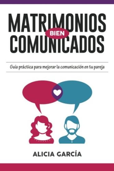 Matrimonios Bien Comunicados: Guía práctica para mejorar la comunicación en tu pareja