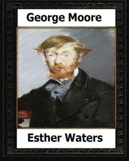Esther Waters(1894) A novel by: George Moore