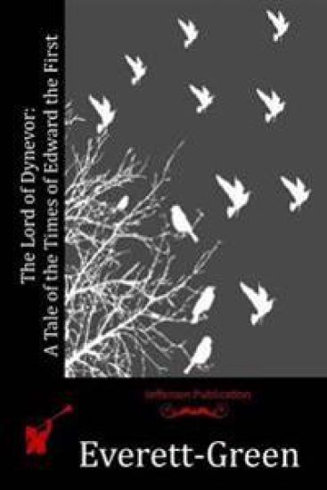 The Lord of Dynevor: A Tale of the Times of Edward the First