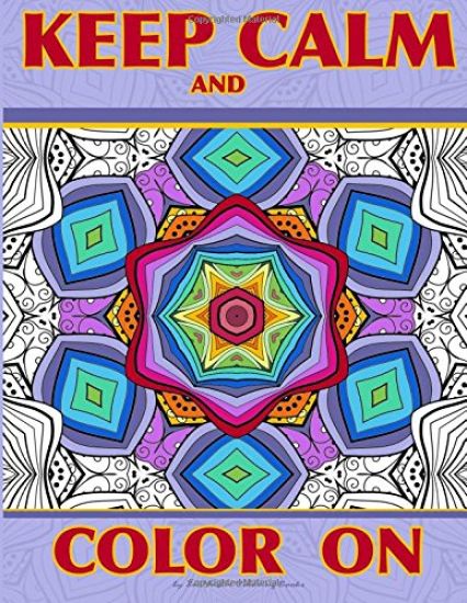 Keep Calm and Color On: Adult Coloring Book full of beautiful and intricate geometric designs for relaxation