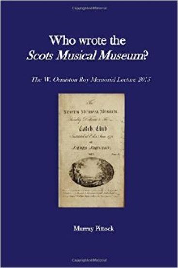 Who Wrote the Scots Musical Museum?: Challenging Editorial Practice in the Presence of Authorial Absence