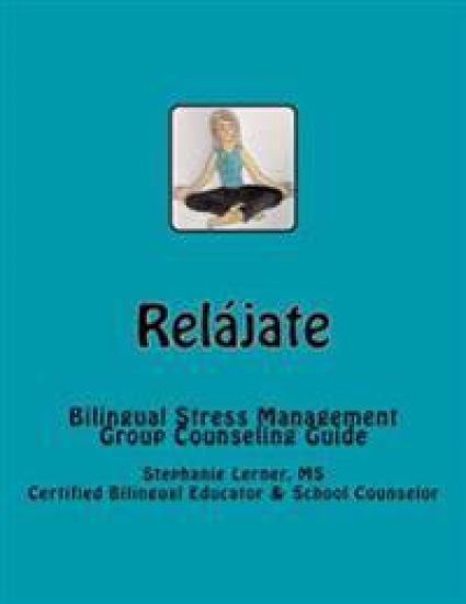 Relájate: Bilingual Stress Management Group Counseling Guide with Spanish/English Activities
