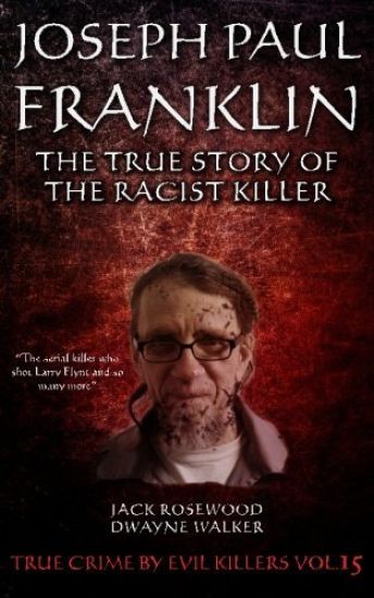 Joseph Paul Franklin: The True Story of The Racist Killer: Historical Serial Killers and Murderers