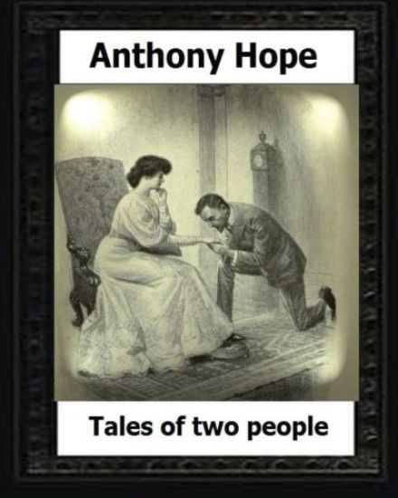 Tales of Two people. (1907). by: Anthony Hope